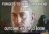 FORGETS TO TEXT GIRLFRIEND BACK OUTCOME: TRAIN GO BOOM