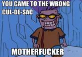 YOU CAME TO THE WRONG CUL-DE-SAC M-----------