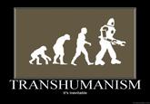 TRANSHUMANISM It's Inevitable DIYDESPAIR.COM