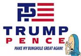 TRUMP P E N CE MAKE MY BUNGHOLE GREAT AGAIN!