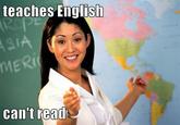 teaches Engllsh MER cant read