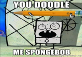 you doodle me spongebob "source":https://cdn.meme.am/instances/400x400/40117316.jpg