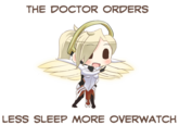 THE DOCTOR ORDERS LESS SLEEP MORE OVERWATCH