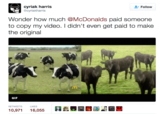 cyriak harris cyriakharris Follow Wonder how much @McDonalds paid s to copy my video. I didn't even get paid to make the original omeone GIF RETWEETSUKES 10,971 16,055 A 閘し、后1 f: φ