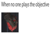 When no one plays the objective