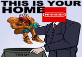 And Accurate Depiction of the Current State of the Metroid IP THIS IS YOUR HOME Nintendo TRASH