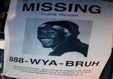 "source":https://www.reddit.com/r/FrankOcean/comments/4wqaeb/missing_frank_ocean_last_seen_friday_12am_est/