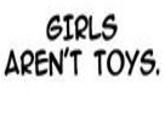 GIRLS AREN'T TOYS.