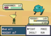 ROADRUNNER Lu5 COR PERIDOT L50 リ HP 1 100 What will PERIDOT do? FIGHT PANIC INSULT RUN