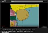 Ou Tube Search 4) 0167035 Arthur Punches D.W. Because She Keeps F------ Retweeting Arthur Fist Memes H-------- People Please F------ Stop This S--- Isn't Funny Anymore