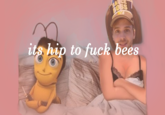 its hip to f--- bees