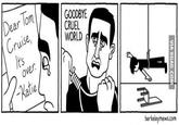 GOODBYE CRUEL WORLD Dear Tom ruise NS over alie berkeleymews.com