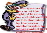 Ernie spasms in rror at the sight of his nev born children left on his doorstep by the seven mothers who h impregnated bert watches seeing 6