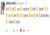 grandpa salami @trudeaucore 13h Don'tcallyour significantother"partner if you aren't a cowboyareappropriating cowboyculture 1.3K 1.2K