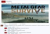 Metal Can't Survive Konami 4 mins KONAMI made my own metal gear game, which is a zombie game METAL GEAR SURV Like Comment冲Share Hideo Kojima are you alright with constructive criticism? I don't want to sound mean Like Reply 2.1 hr Konami No go ahead I wanna hear it Like Reply山1.1 hr Hideo Kojima it f------ sucks Like Reply 1 hr Konami that's not constructive criticism Like Reply 4 1 hr