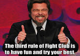 The third rule of Fight Clubis to nave fun and try your best quickmeme.com