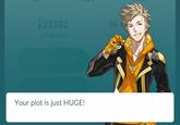 23382 Your plot is just HUGE!