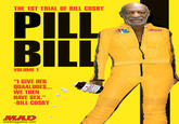 THE 1ST TRIAL OF BILL COSBY PILL BILL JELLO VOLUME 1 I GIVE HER QUAALUDES WE THEN HAVE SEX." -BILL COSBY MAD madmagazine.com