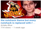 the nutshack theme but every nutshack is replaced with Artaku Blue 714 views 1 week ago