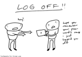 time 2 log off "source":http://www.toothpastefordinner.com/index.php?date=121314