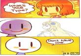 what'S YOUR ype? Dont have one. LOLI