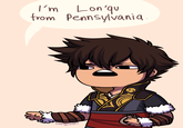 I'm Lonq rom Pennsylvania