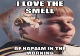 LOVE THE SMELL OF NAPALM IN THE MORNING ierniegjenerator.rie