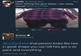Leafy @LeafylsHere been hitting the gym lately, i am ready yousef @fouseyTUBE 14m わ 1,801 6,874 Scarce @JohnScarce @LeafylsHere that person looks like hes in great shape you can tell hes got a six pack and everything 12/09/2016, 01:36
