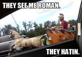 Roman OG THEY SEEMEROMAN THEY HATIN.