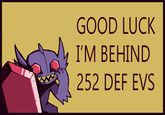 GOOD LUCK IM BEHIND 252 DEF EVS