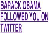 BARACK OBAMA FOLLOWED YOU ON TWITTER