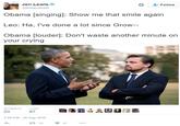 Jen Lewis @thisjenlewis な 요. Follow Obama [singing]: Show me that smile again Leo: Ha, I've done a lot since Grow-- Obama [louder]: Don't waste another minute on your crying RETWEETS LIKES 87 3:59 PM - 26 Sep 2016 33 87