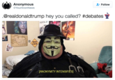 Anonymous Tweet Anonymous @YourAnonNews Follow @realdonaldtrump hey you called? #debates ▼ PORTAL Z MAN CAVE [ANONYMITY INTENSIFIES