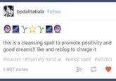 bpdalitatiala Follow this is a cleansing spell to promote positivity and good dreams!! like and reblog to charge it #star.txt #tryin my hand at #emoj. Spell #witchcr 1,927 notes