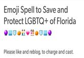 Emoji Spell to Save and Protect LGBTQ+ of Florida sOS SOS Please like and reblog, to charge and cast.