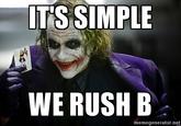 IT'S SIMPLE WE RUSH B memegenerator.net