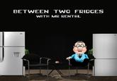 BETWEEN TWO FRIDGES WITH MR RENTAL LG