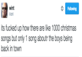 Following wint @dril its f----- up how there are like 1000 christmas songs but only 1 song aboutr the boys being back in town
