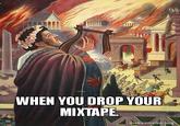 WHEN YOU DROP YOUR MIXTAPE akeameme.org