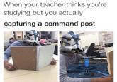 When your teacher thinks you're studying but you actually capturing a command post