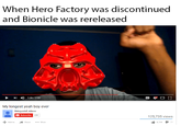 When Hero Factory was discontinued and Bionicle was rereleased 126/200 My longest yeah boy ever Magaxxl videos 125,735 views More lé 4,724 77