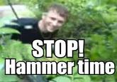 STOP! Hammer time