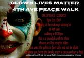 GLOWN LIVES MATTER ATHAYE PEACE WALK CACLING ACL COWNS 6pm Oct Bih at the malonys parking on 4th aue alkin 630pm dhis is a peaceful walk to hou dlowns are Mhot psycho lillers e wan the public t felsafe, and not be afrai come out bring the family, meet a cloun and get a hup please feel free to wear full clown makeup or maslk