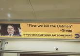 "First we kill the Batman" -Gregg IF YOU SEE SOMETHING SAY SOMETHING TA Gregg T. Long island oking out for NYC EE, OR CALL 888-NYC-SAFE (888-692-7233) #KEEPNYSAFE 13