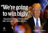 "We're going to win bigly. S5 Republican Donald Trump speaks after winning the Indiana primary (Lucas Jackson/Reuters) cacnews