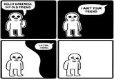 HELLO DARKNESS, MY OLD FRIEND IAIN'T YOUR FRIEND LATER, NERD
