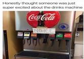 Honestly thought someone was just super excited about the drinks machine CocaCola NO ICE 4743