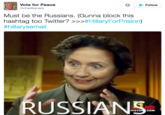 Vote for Peace @chadkanera * Follow Must be the Russians. (Gunna block this hashtag too Twitter? >>>#Hillary-orPrision) #hillarysemail RUSSIANS