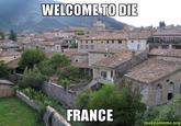 WELCOME TO DIE FRANCE makeameme.org
