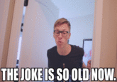 THE JOKE IS SO OLD NOW
